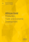Image for African Gold: Production, Trade and Economic Development