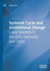 Image for Systemic Cycle and Institutional Change: Labor Markets in the USA, Germany and China