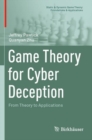 Image for Game Theory for Cyber Deception : From Theory to Applications