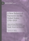 Image for A New Balance of Payments for the United States, 1790-1919: International Movement of Free and Enslaved People, Funds, Goods and Services