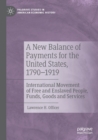 Image for A new balance of payments for the United States, 1790-1919  : international movement of free and enslaved people, funds, goods and services