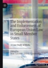 Image for The implementation and enforcement of European Union law in small member states  : a case study of Malta