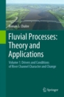 Image for Fluvial Processes: Theory and Applications : Volume 1: Drivers and Conditions of River Channel Character and Change