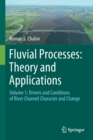 Image for Fluvial processes  : theory and applicationsVolume 1,: Drivers and conditions of river channel character and change