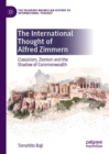 Image for The international thought of Alfred Zimmern  : classicism, zionism and the shadow of commonwealth