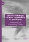 Image for Educational strategies for youth empowerment in conflict zones  : transforming, not transmitting, trauma