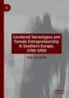 Image for Gendered stereotypes and female entrepreneurship in Southern Europe, 1700-1900