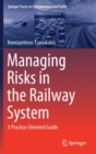 Image for Managing Risks in the Railway System : A Practice-Oriented Guide