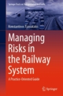 Image for Managing Risks in the Railway System: A Practice-Oriented Guide