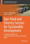 Image for Agri-food and Forestry Sectors for Sustainable Development : Innovations to Address the Ecosystems-Resources-Climate-Food-Health Nexus