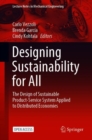 Image for Designing sustainability for all  : the design of sustainable product-service systems applied to distributed economies