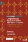 Image for Compliance and resistance within neoliberal academia  : biographical stories, collective voices