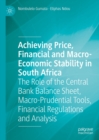 Image for Achieving price, financial and macro-economic stability in South Africa: the role of the central bank balance sheet, macro-prudential tools, financial regulations and analysis