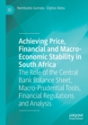 Image for Achieving price, financial and macro-economic stability in South Africa  : the role of the central bank balance sheet, macro-prudential tools, financial regulations and analysis