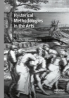 Image for Hysterical methodologies in the arts  : rising in revolt