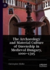Image for The archaeology and material culture of queenship in medieval Hungary, 1000-1395