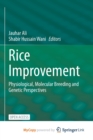 Image for Rice Improvement : Physiological, Molecular Breeding and Genetic Perspectives