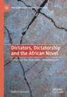 Image for Dictators, dictatorship and the African novel  : fictions of the state under neoliberalism