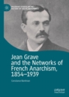 Image for Jean Grave and the Networks of French Anarchism, 1854-1939