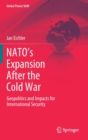 Image for NATO’s Expansion After the Cold War : Geopolitics and Impacts for International Security