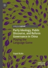 Image for Party Ideology, Public Discourse, and Reform Governance in China: Playing the Language Game