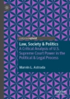 Image for Law, society &amp; politics: a critical analysis of U.S. Supreme Court power in the political &amp; legal process