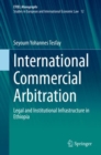 Image for International Commercial Arbitration : Legal and Institutional Infrastructure in Ethiopia