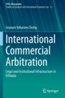 Image for International commercial arbitration  : legal and institutional infrastructure in Ethiopia