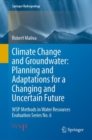 Image for Climate Change and Groundwater: Planning and Adaptations for a Changing and Uncertain Future: WSP Methods in Water Resources Evaluation Series No. 6