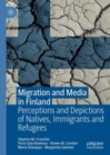 Image for Migration and media in Finland  : perceptions and depictions of natives, immigrants and refugees