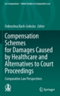 Image for Compensation Schemes for Damages Caused by Healthcare and Alternatives to Court Proceedings : Comparative Law Perspectives