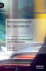 Image for Humanism and its discontents  : the rise of transhumanism and posthumanism