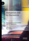 Image for Humanism and its discontents: the rise of transhumanism and posthumanism