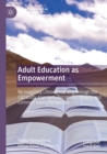 Image for Adult education as empowerment  : re-imagining lifelong learning through the capability approach, recognition theory and common goods perspective
