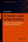Image for Insider&#39;s Guide to Place Branding: Shaping the Identity and Reputation of Cities, Regions and Countries