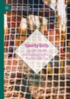 Image for Sporty girls  : gender, health and achievement in a postfeminist era