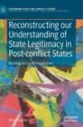 Image for Reconstructing our Understanding of State Legitimacy in Post-conflict States