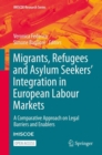 Image for Migrants, Refugees and Asylum Seekers&#39; Integration in European Labour Markets: A Comparative Approach on Legal Barriers and Enablers