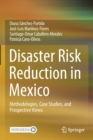 Image for Disaster risk reduction in Mexico  : methodologies, case studies, and prospective views
