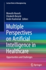 Image for Multiple Perspectives on Artificial Intelligence in Healthcare: Opportunities and Challenges