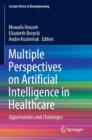 Image for Multiple perspectives on artificial intelligence in healthcare  : opportunities and challenges