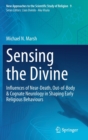 Image for Sensing the Divine : Influences of Near-Death, Out-of-Body &amp; Cognate Neurology in Shaping Early Religious Behaviours