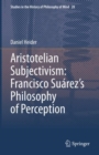 Image for Aristotelian Subjectivism: Francisco Suarez&#39;s Philosophy of Perception