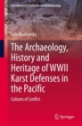 Image for Archaeology, History and Heritage of WWII Karst Defenses in the Pacific: Cultures of Conflict