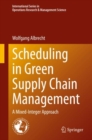 Image for Scheduling in Green Supply Chain Management : A Mixed-Integer Approach
