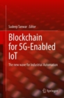Image for Blockchain for 5G-Enabled IoT : The new wave for Industrial Automation