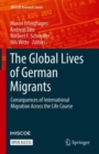 Image for The Global Lives of German Migrants : Consequences of International Migration Across the Life Course