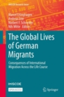 Image for The Global Lives of German Migrants: Consequences of International Migration Across the Life Course