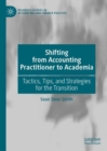Image for Shifting from Accounting Practitioner to Academia: Tactics, Tips, and Strategies for the Transition