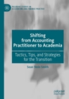 Image for Shifting from accounting practitioner to academia  : tactics, tips, and strategies for the transition